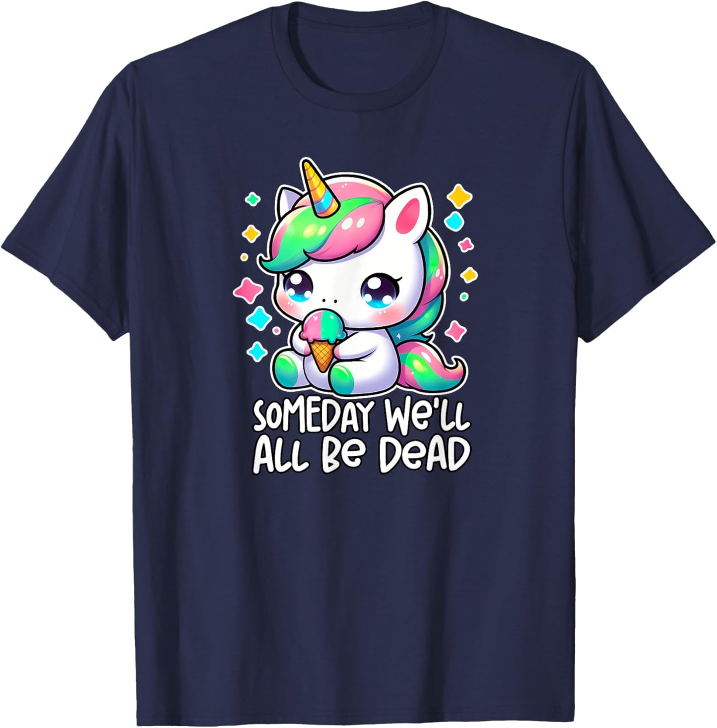 SOMEDAY WE'LL ALL BE DEAD Weird Unhinged Existential Dread T-Shirt - T-Shirt | Navy