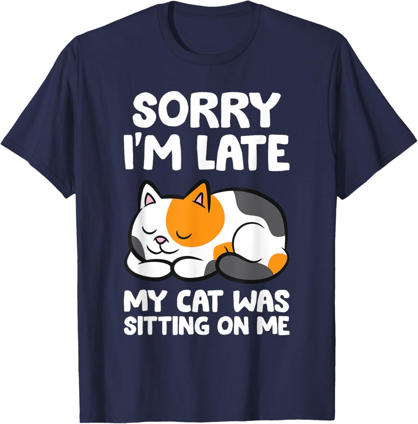 Calico Cat Owner - Sorry I'm Late My Cat Was Sitting On Me T-Shirt - T-Shirt | Navy