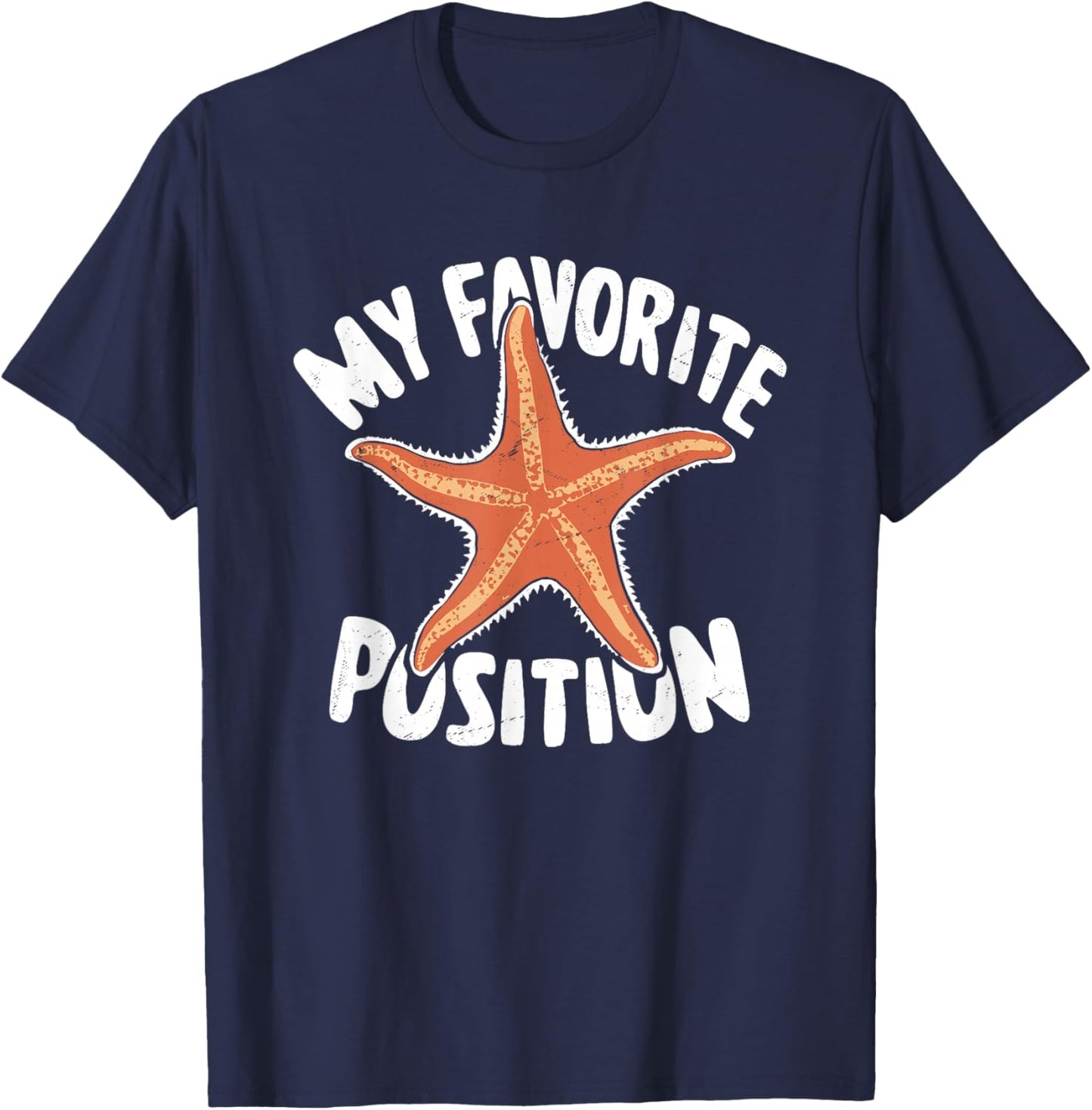 My Favorite Position - Funny Starfish Lover Adult Humor T-Shirt - T-Shirt | Navy