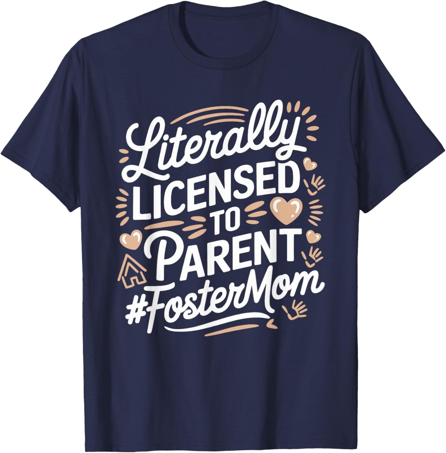 Licensed To Parent Literally, Foster Mom Adopt Foster Care T-Shirt - T-Shirt | Navy