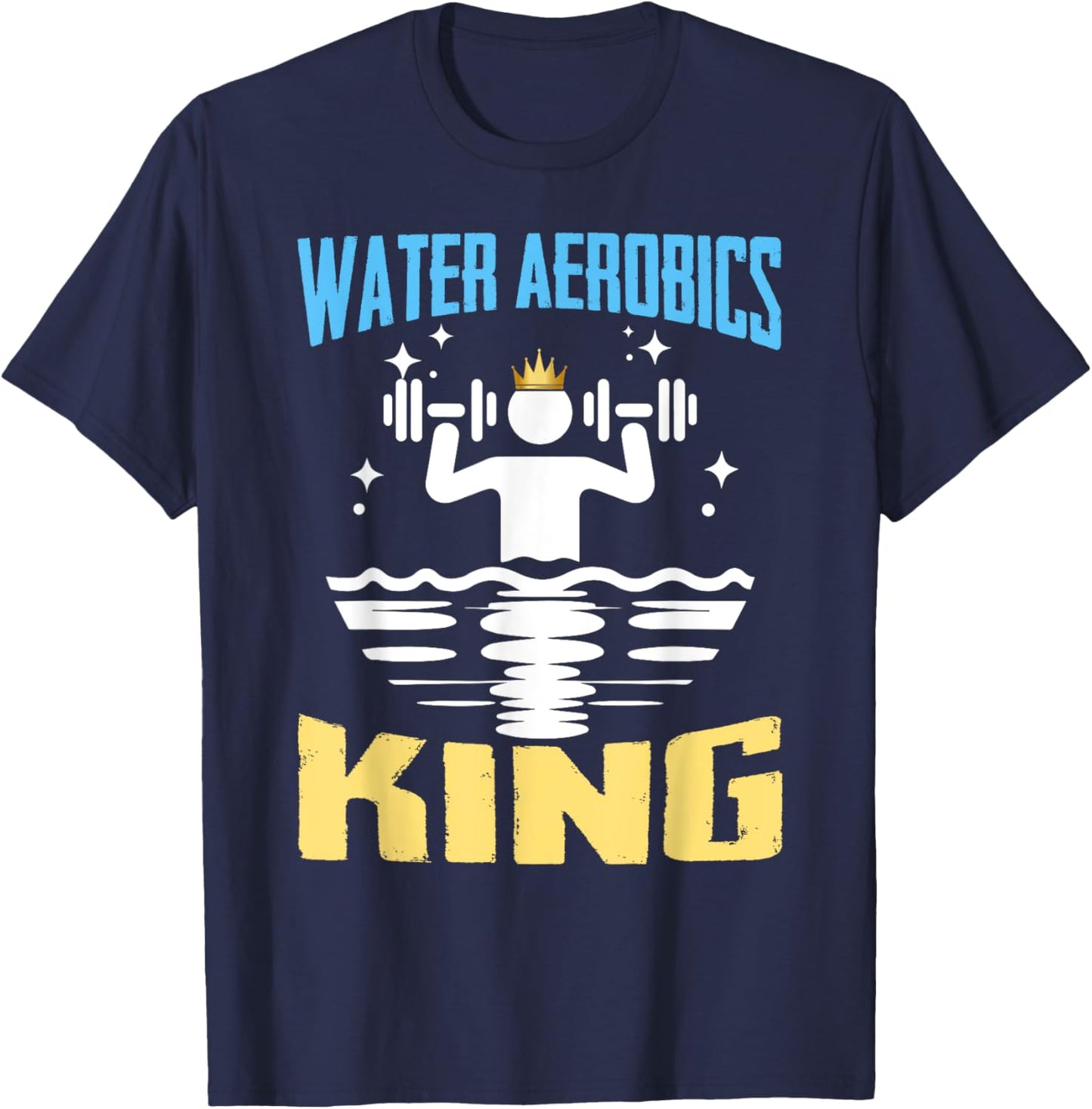 Water Aerobics King Shirt Funny Aquatic Fitness T-Shirt - T-Shirt | Navy