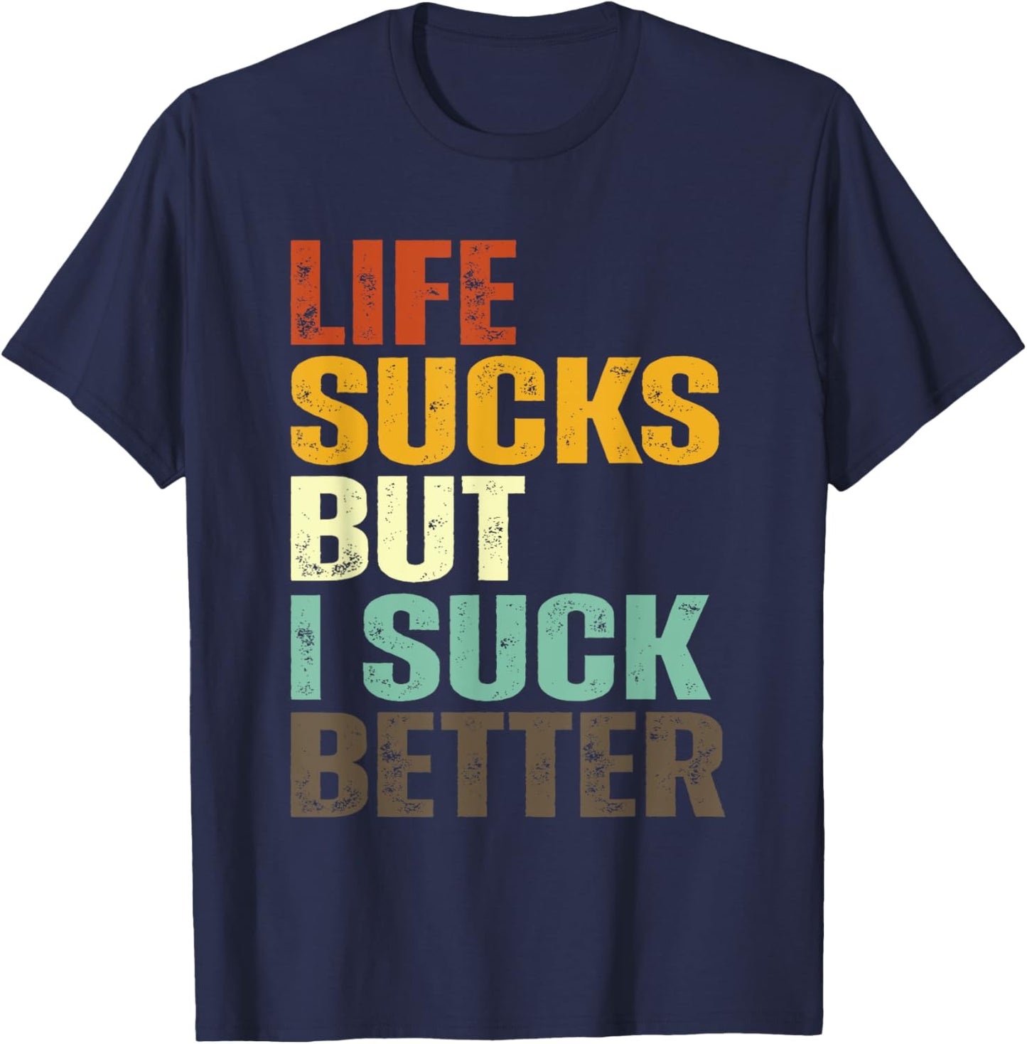 Life Sucks But I Suck Better Funny Retro Vintage T-Shirt - T-Shirt | Navy