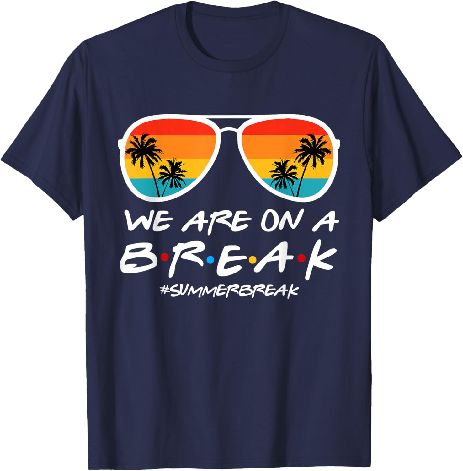 We Are On A Break Teacher End Of School Year Hello Summer T-Shirt - T-Shirt | Navy
