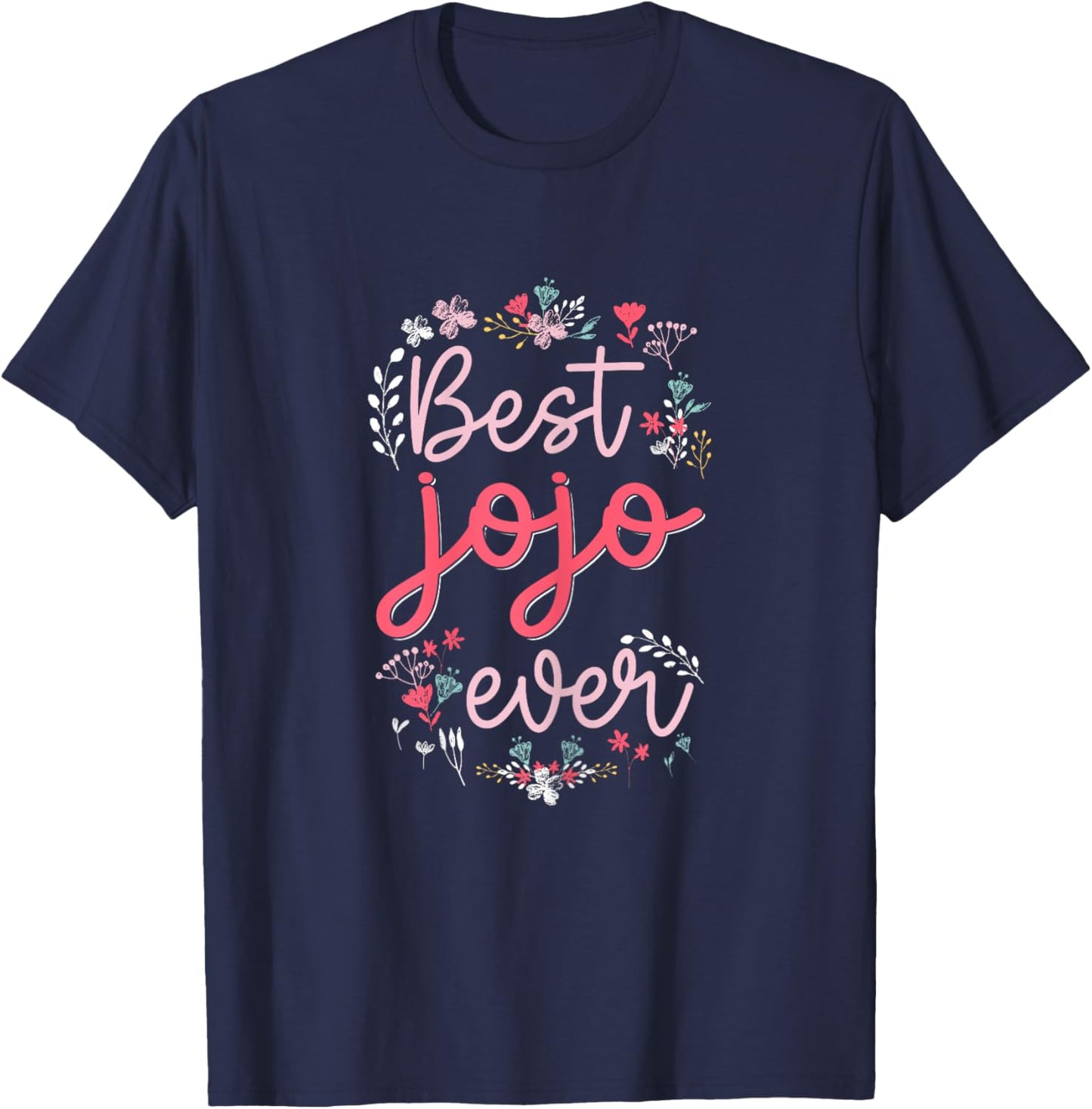 Best Jojo Ever - Cute Floral Mom Grandma Mothers day T-Shirt - T-Shirt | Navy