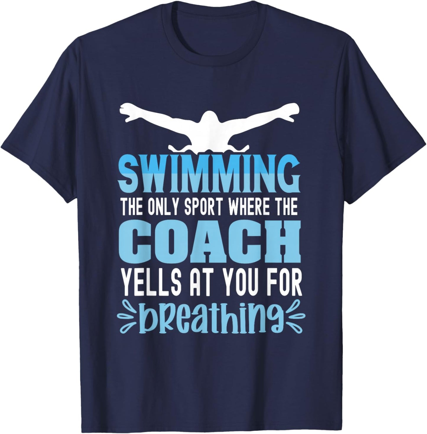 Swimming the only sport where the coach yells at you breath T-Shirt - T-Shirt | Navy