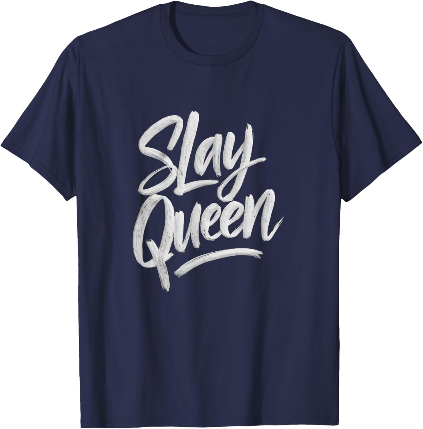 Slay Queen for Self Confidence Make Someone Laugh Girl Slang T-Shirt - T-Shirt | Navy