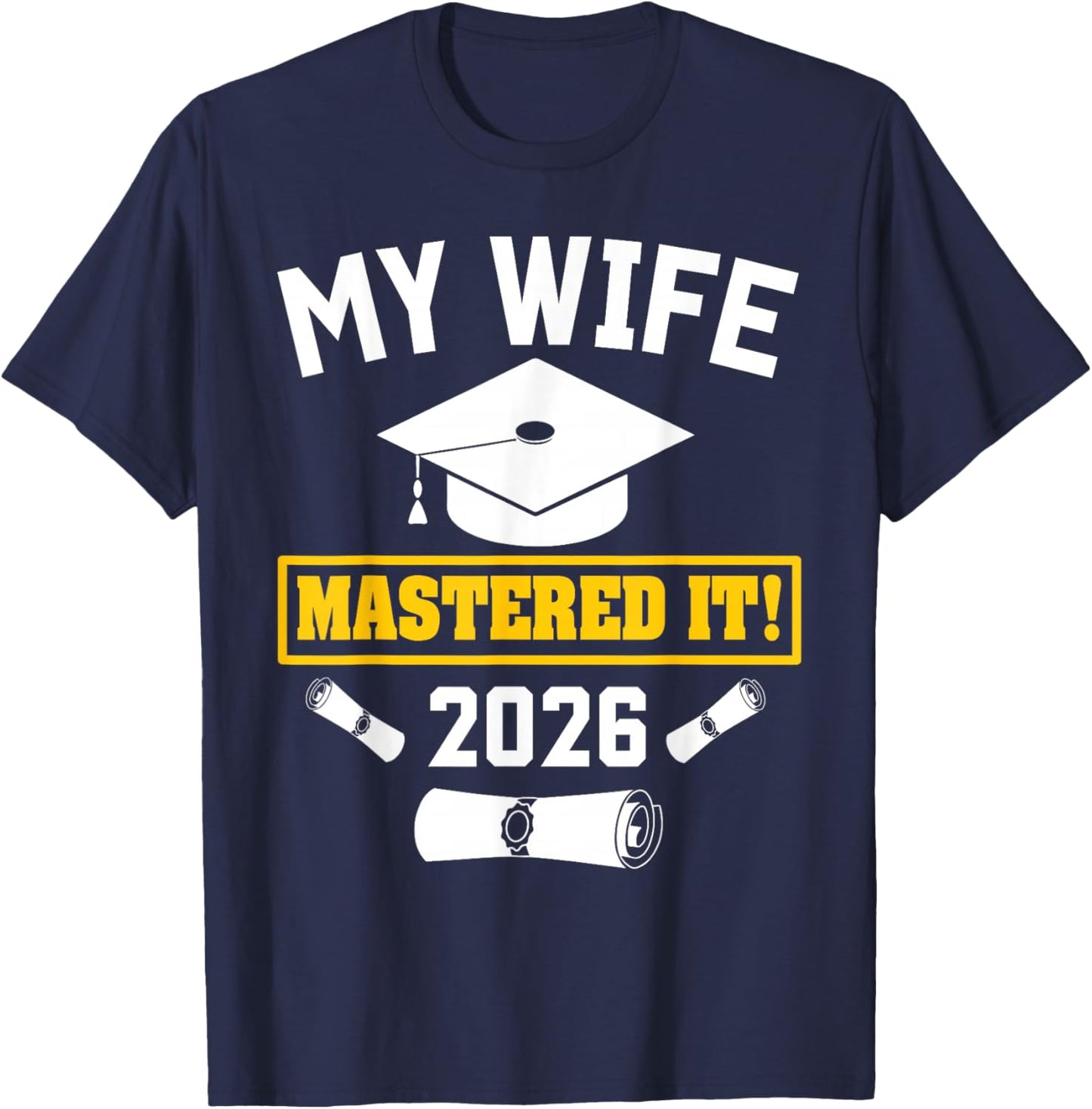 Masters Degree Graduation My Wife Mastered It Class of 2026 T-Shirt - T-Shirt | Navy