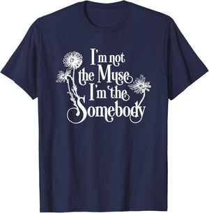 I'm Not The Muse I'm The Somebody T-Shirt - T-Shirt | Navy