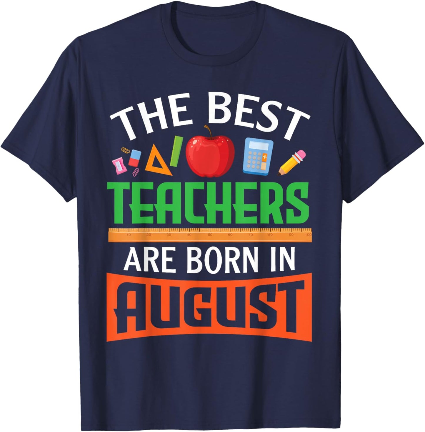 The Best Teachers Are Born In August Happy Birthday To Me T-Shirt - T-Shirt | Navy