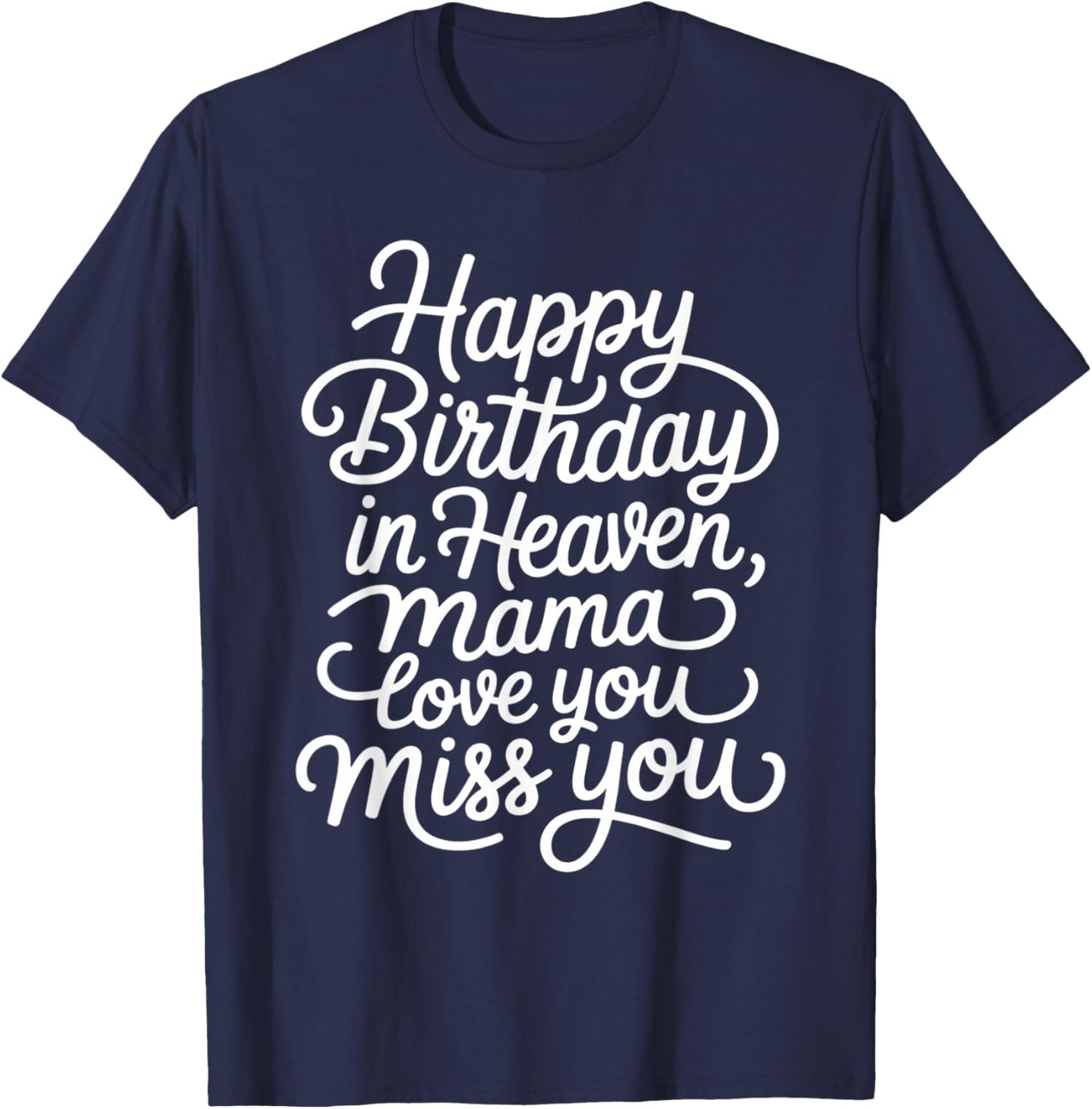 Mother Happy Birthday in Heaven, Mama Love You Miss You T-Shirt - T-Shirt | Navy