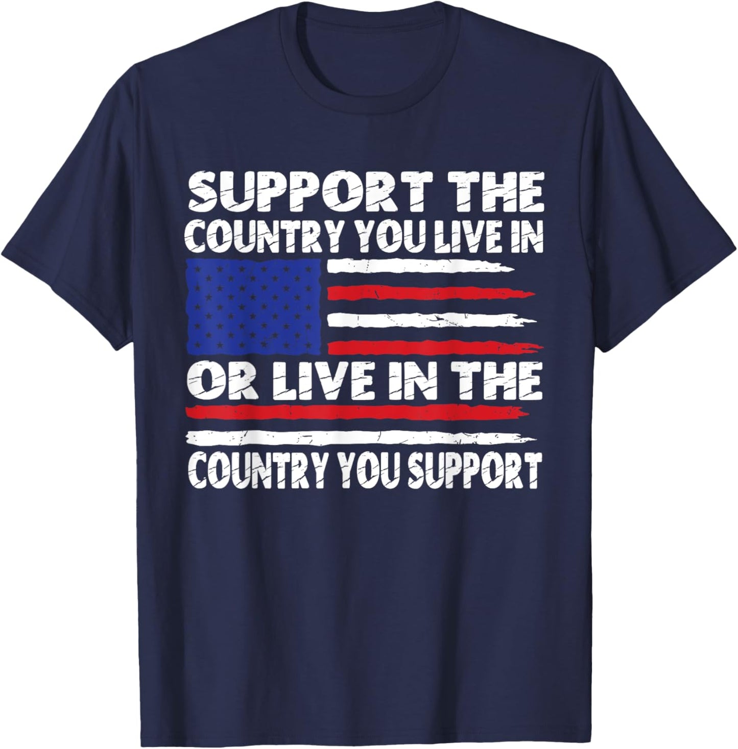 Support The Country You Live In Or Live In Where You Support T-Shirt - T-Shirt | Navy