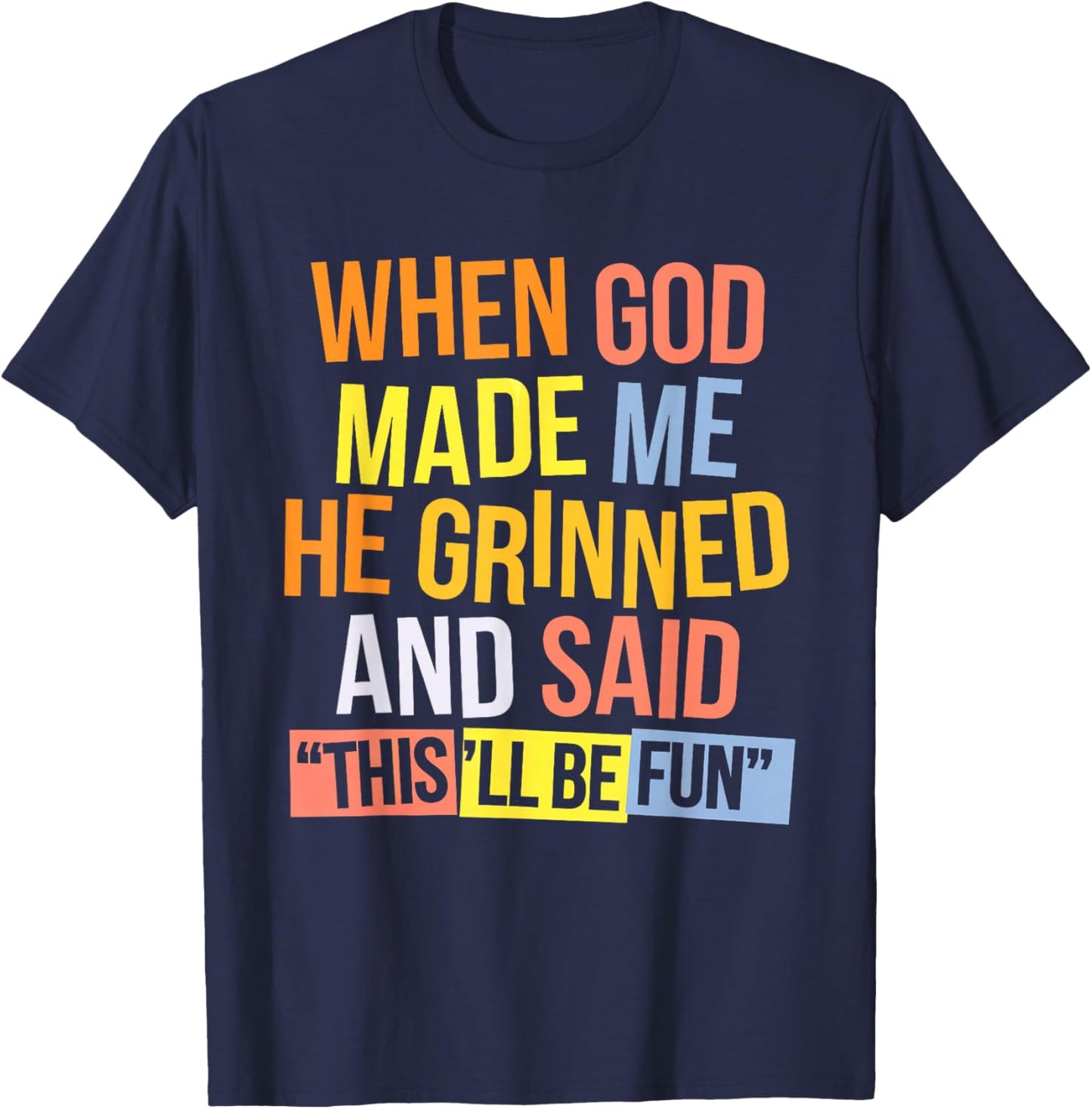 When God Made Me He Said This'll Be Fun T-Shirt - T-Shirt | Navy
