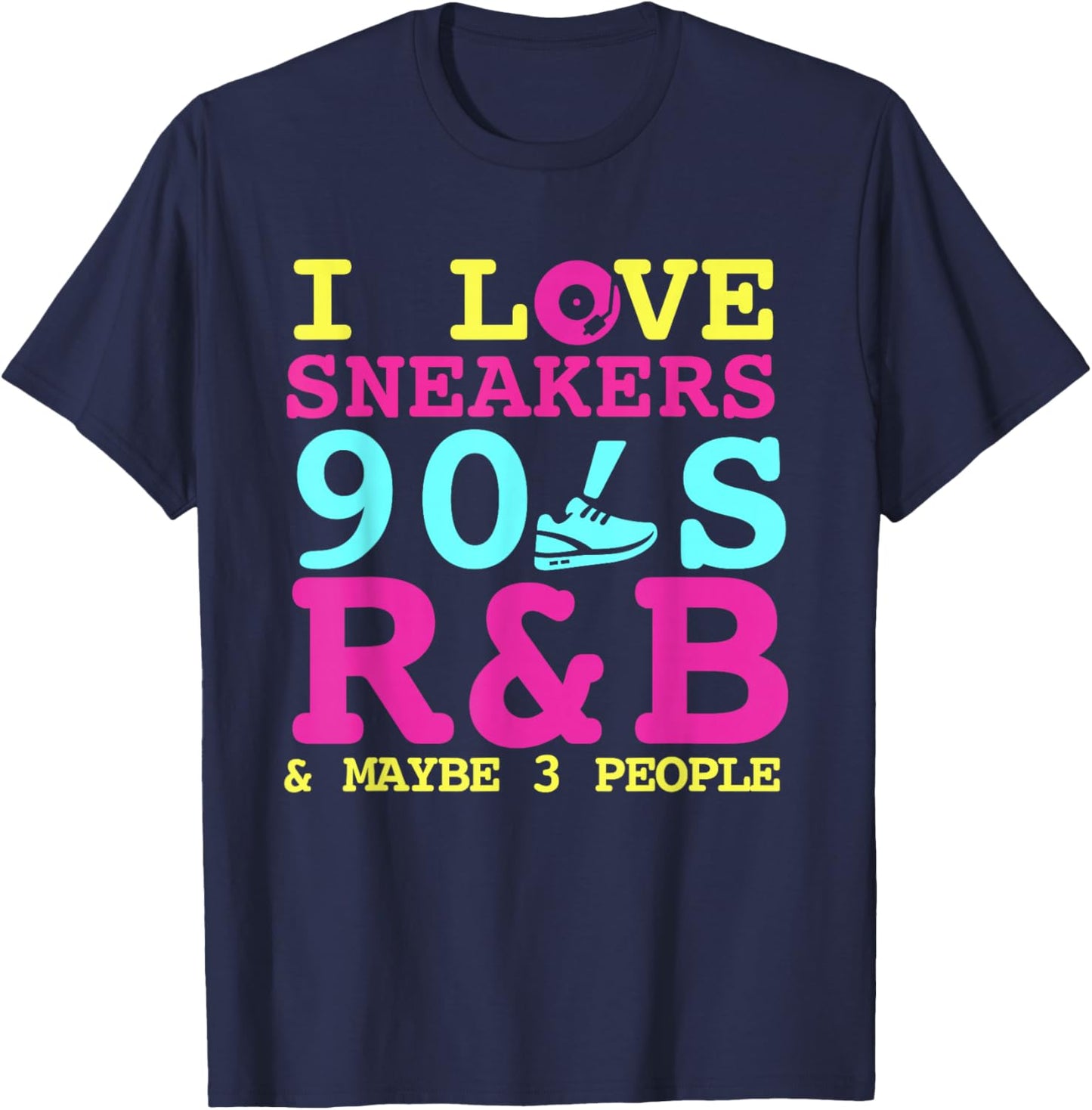 I Like Sneakers 90's R&B and Like 3 People Sneakerhead T-Shirt - T-Shirt | Navy