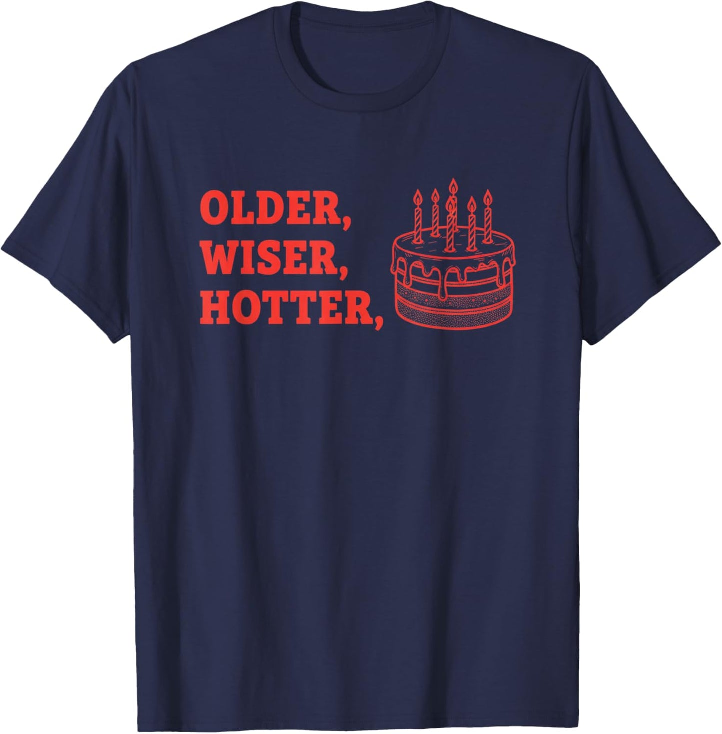 Older Wiser Hotter Birthday Humor Funny Birthday Saying T-Shirt - T-Shirt | Navy