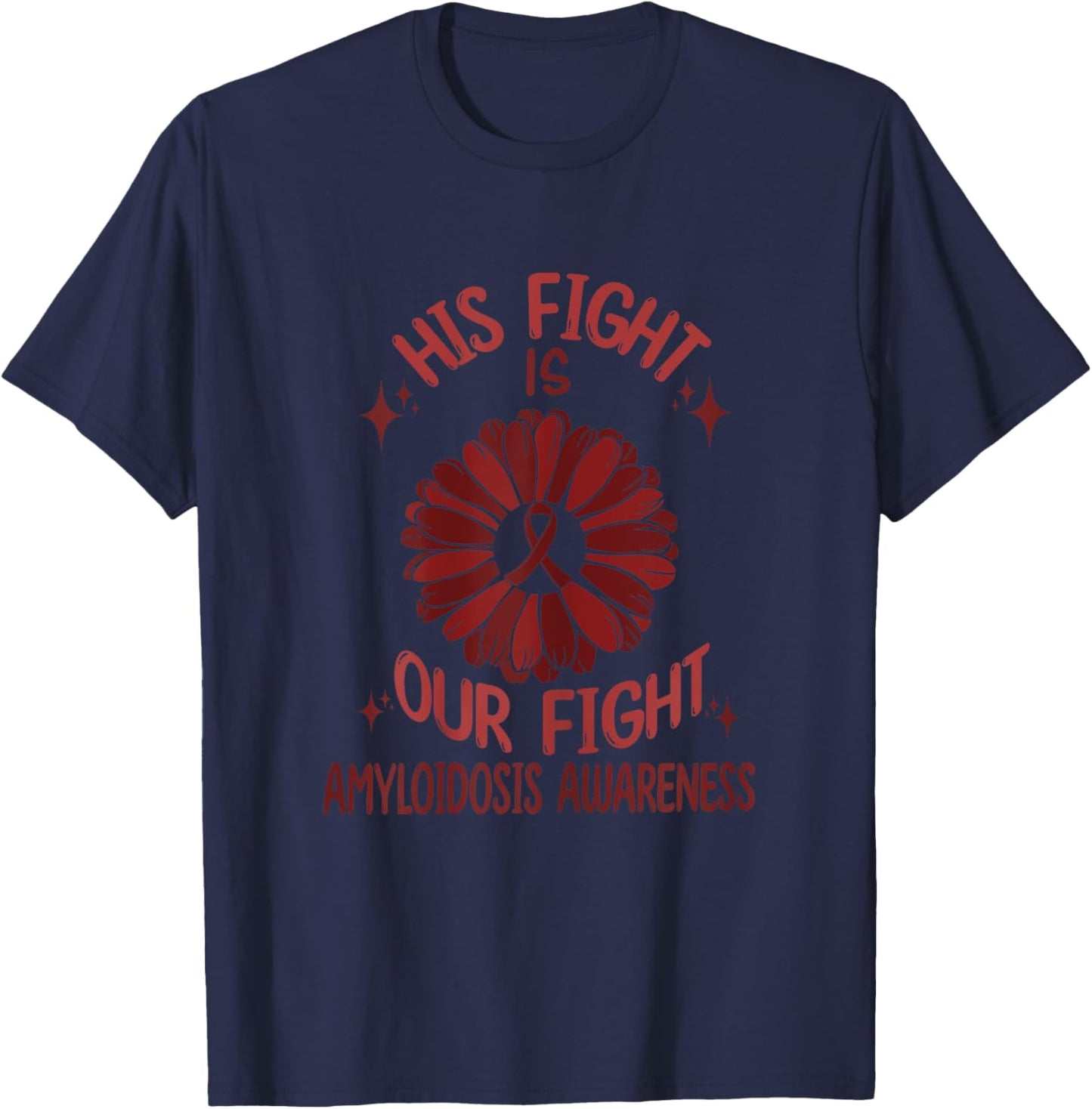 Amyloidosis Disease Awareness His Fight Is Our Fight Support T-Shirt - T-Shirt | Navy