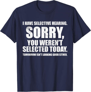 I Have Selective Hearing, You Weren't Selected -Adult Humorous , Black, Small, Short Sleeve T-Shirt - T-Shirt | Navy