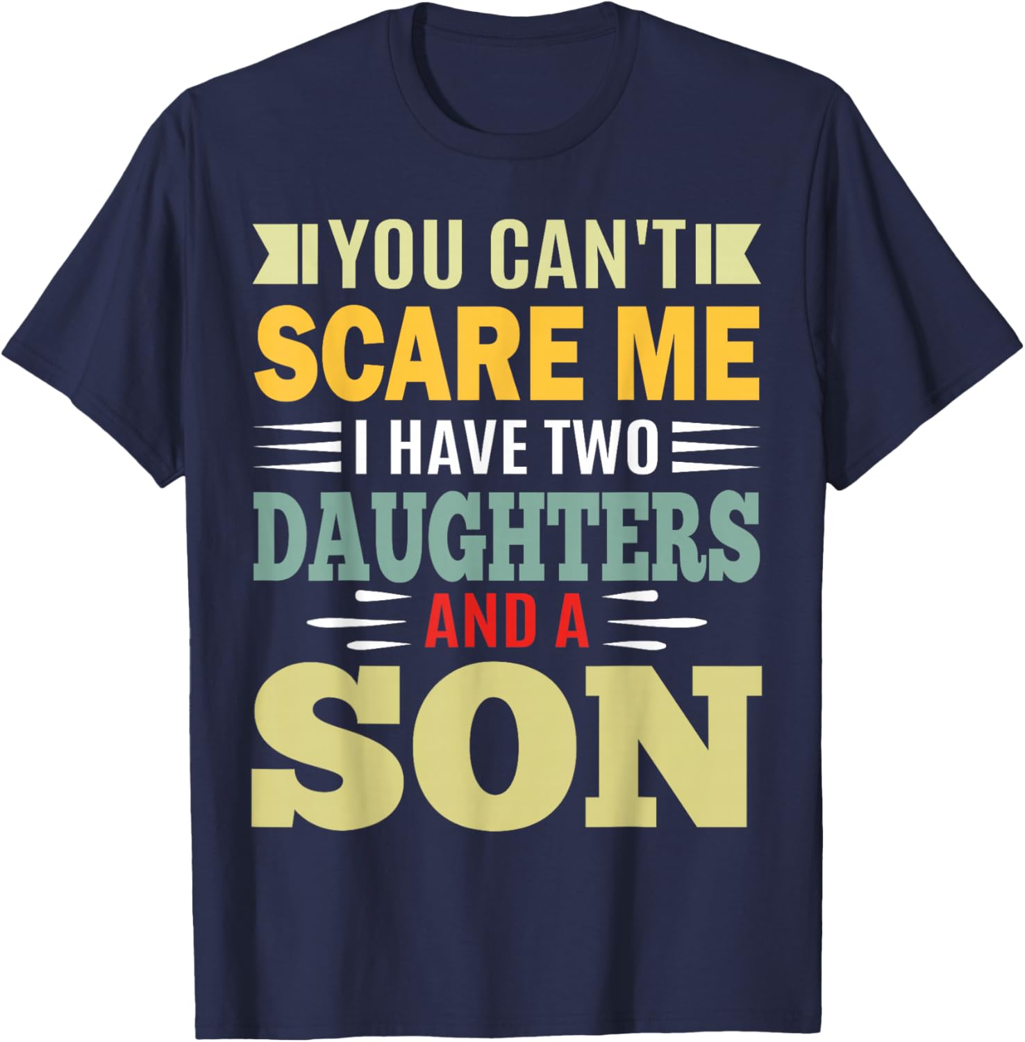 You Can’t Scare Me I Have 2 Daughters and a Son Parent T-Shirt - T-Shirt | Navy