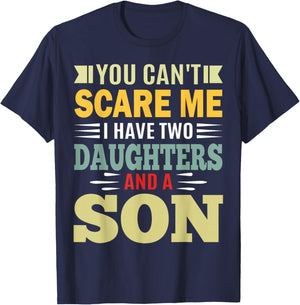 You Can’t Scare Me I Have 2 Daughters and a Son Parent T-Shirt - T-Shirt | Navy