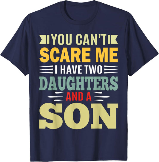 You Can’t Scare Me I Have 2 Daughters and a Son Parent T-Shirt - T-Shirt | Navy
