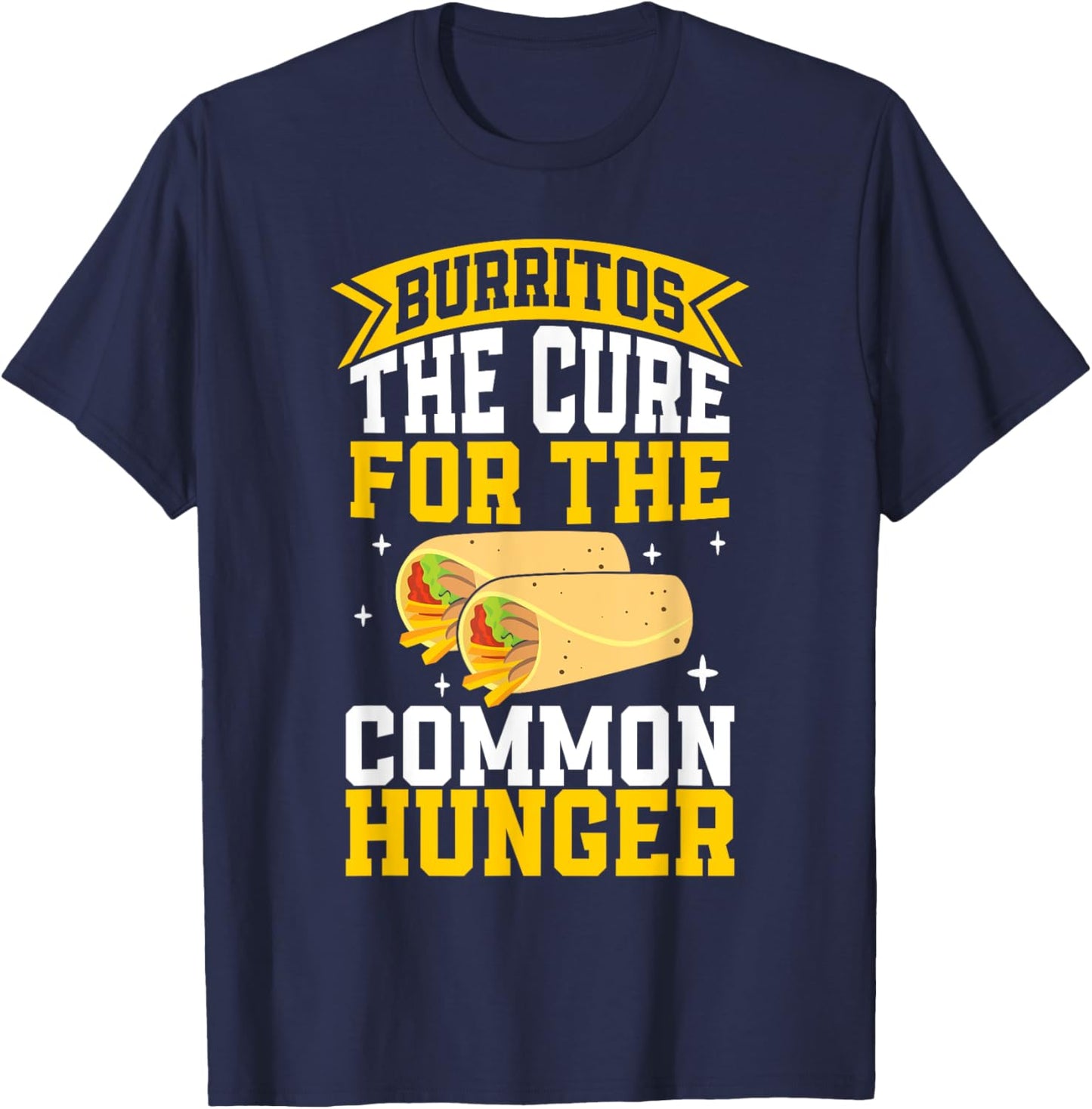 The Cure for the common Hunger Burrito T-Shirt - T-Shirt | Navy