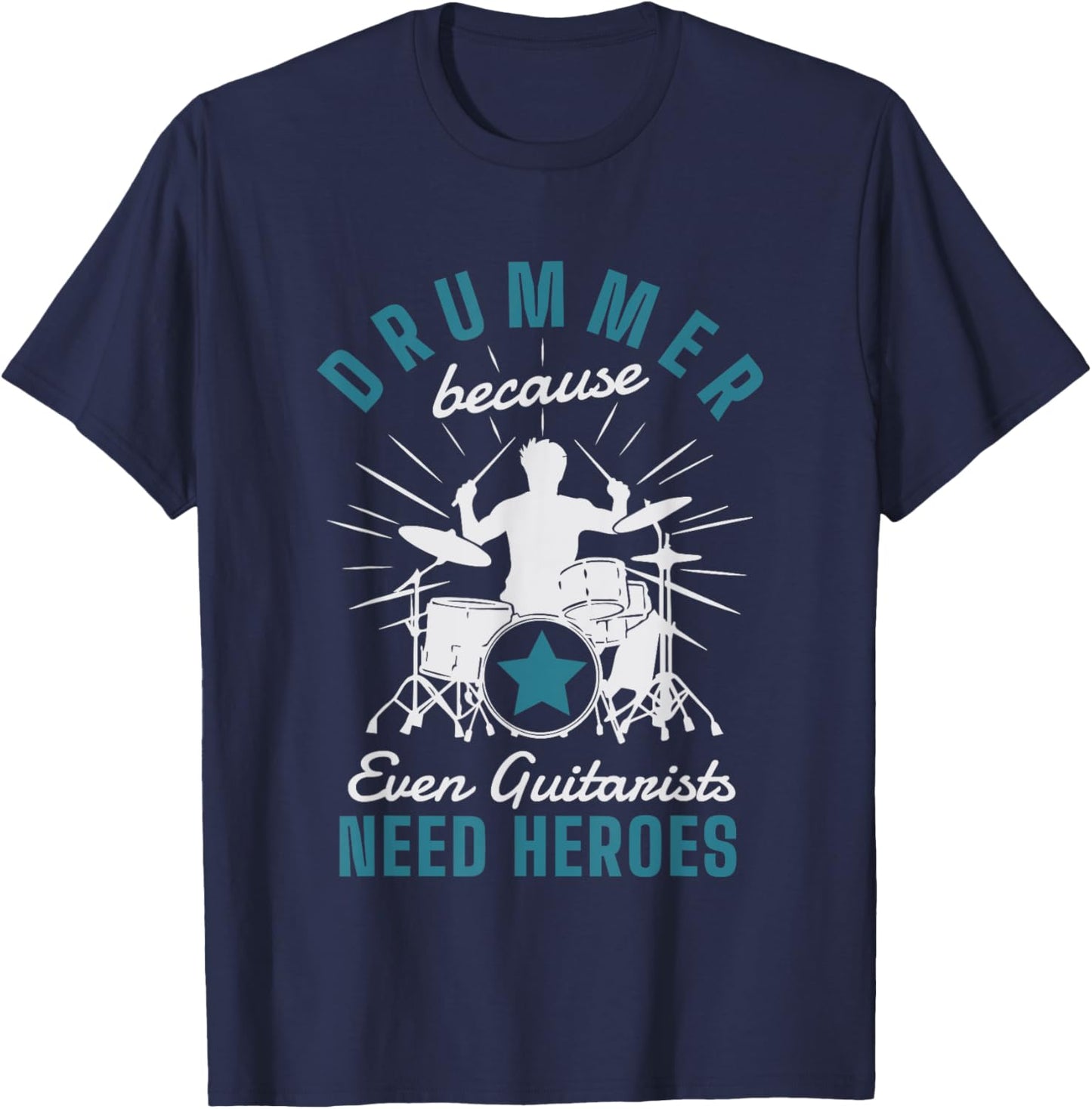Drummer Because Even Guitarists Need Heroes Drumming Drums T-Shirt - T-Shirt | Navy