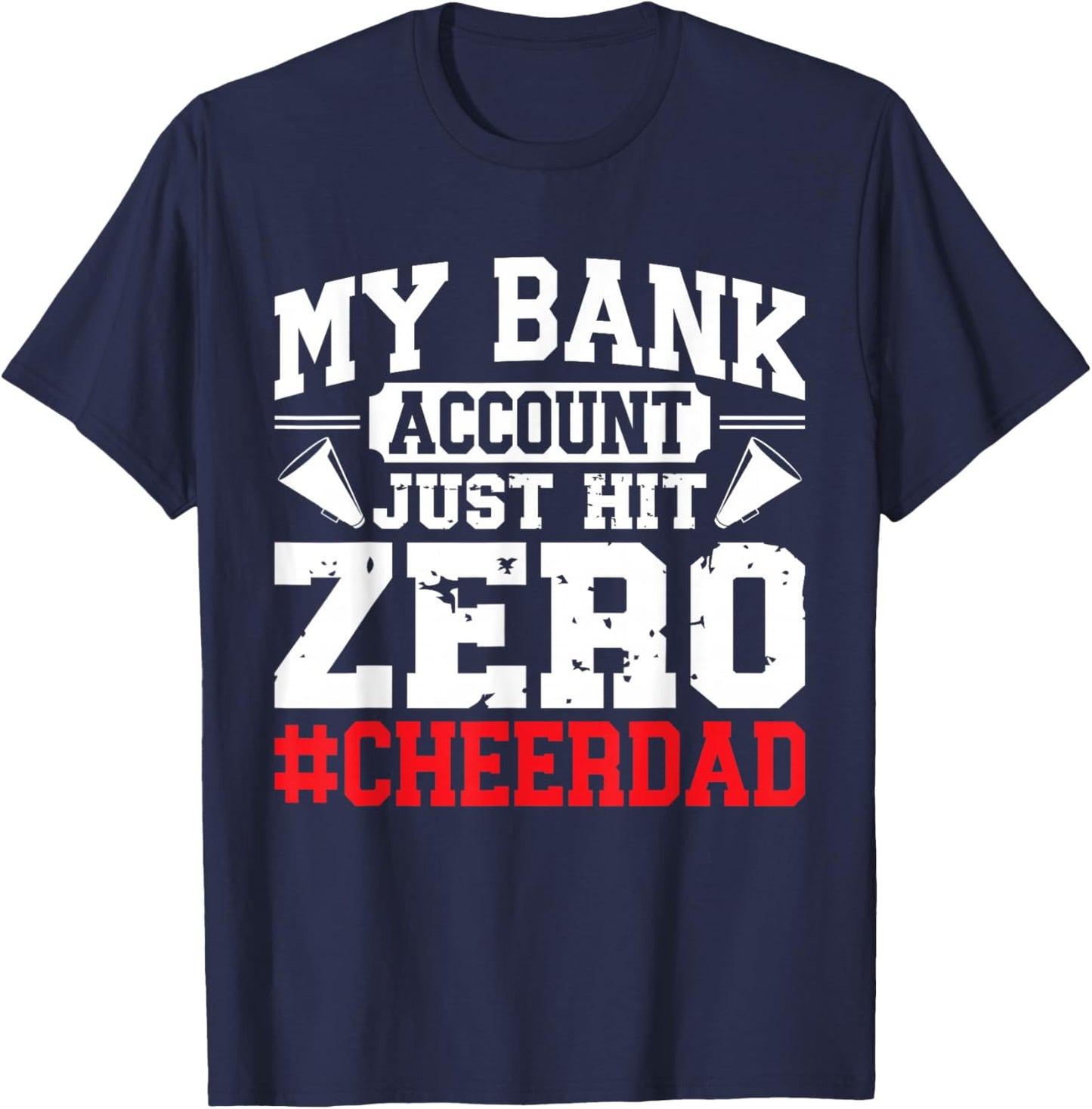 My Bank Account Just Hit Zero Cheerleading Cheer Dad T-Shirt - T-Shirt | Navy