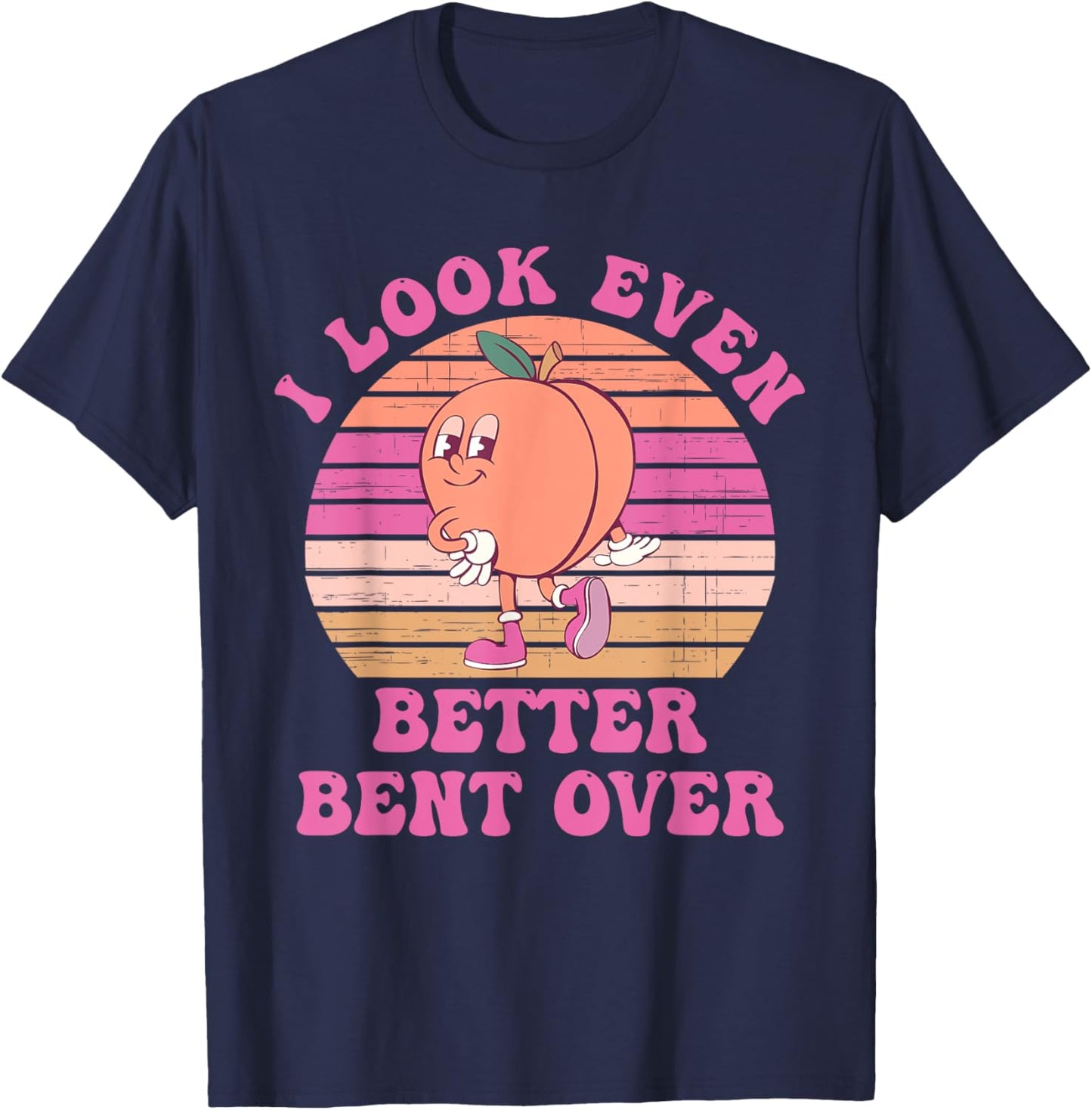 I Look Even Better Bent Over Design T-Shirt - T-Shirt | Navy