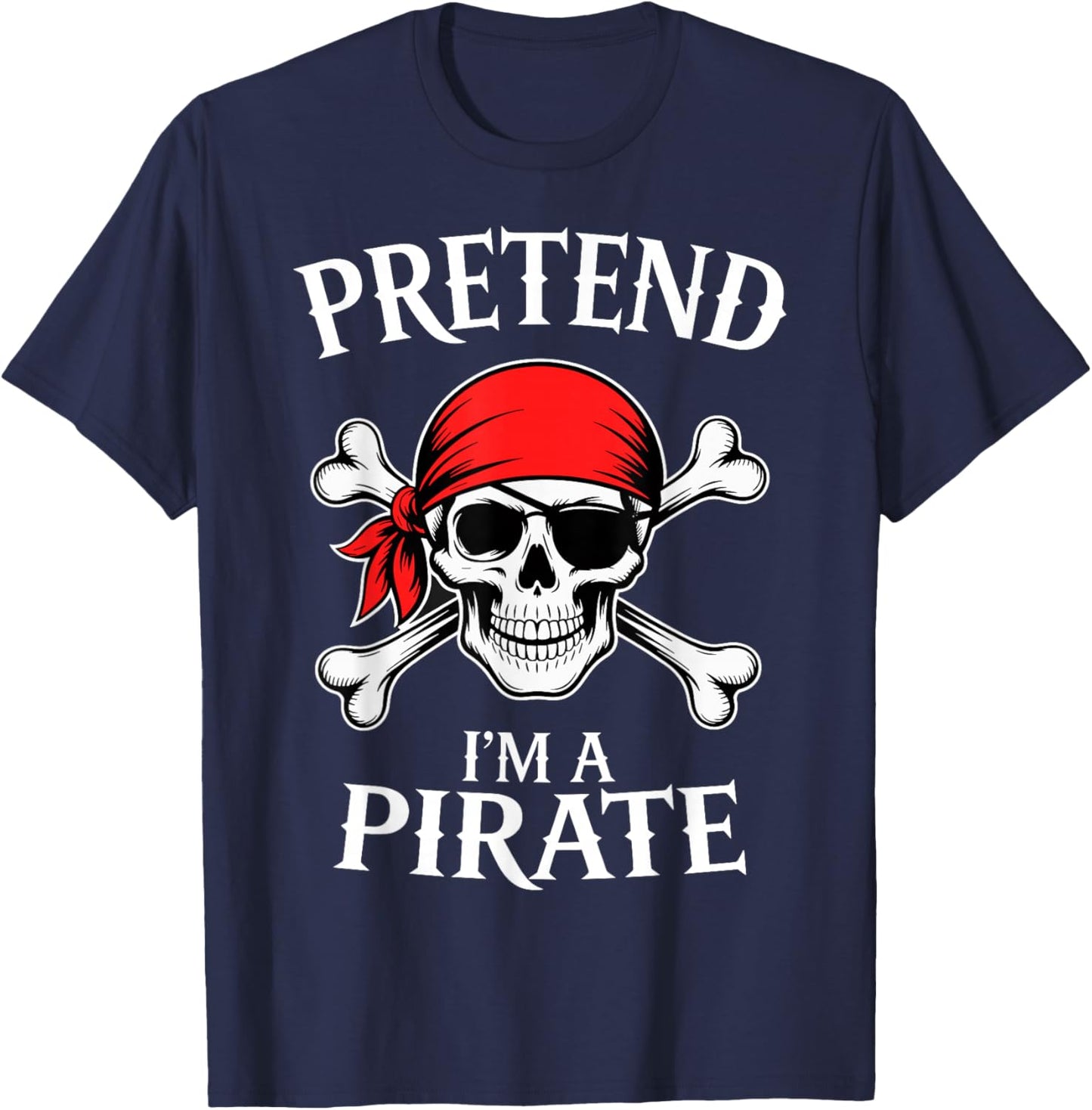 Pretend Im a Pirate Costume Halloween T-Shirt - T-Shirt | Navy