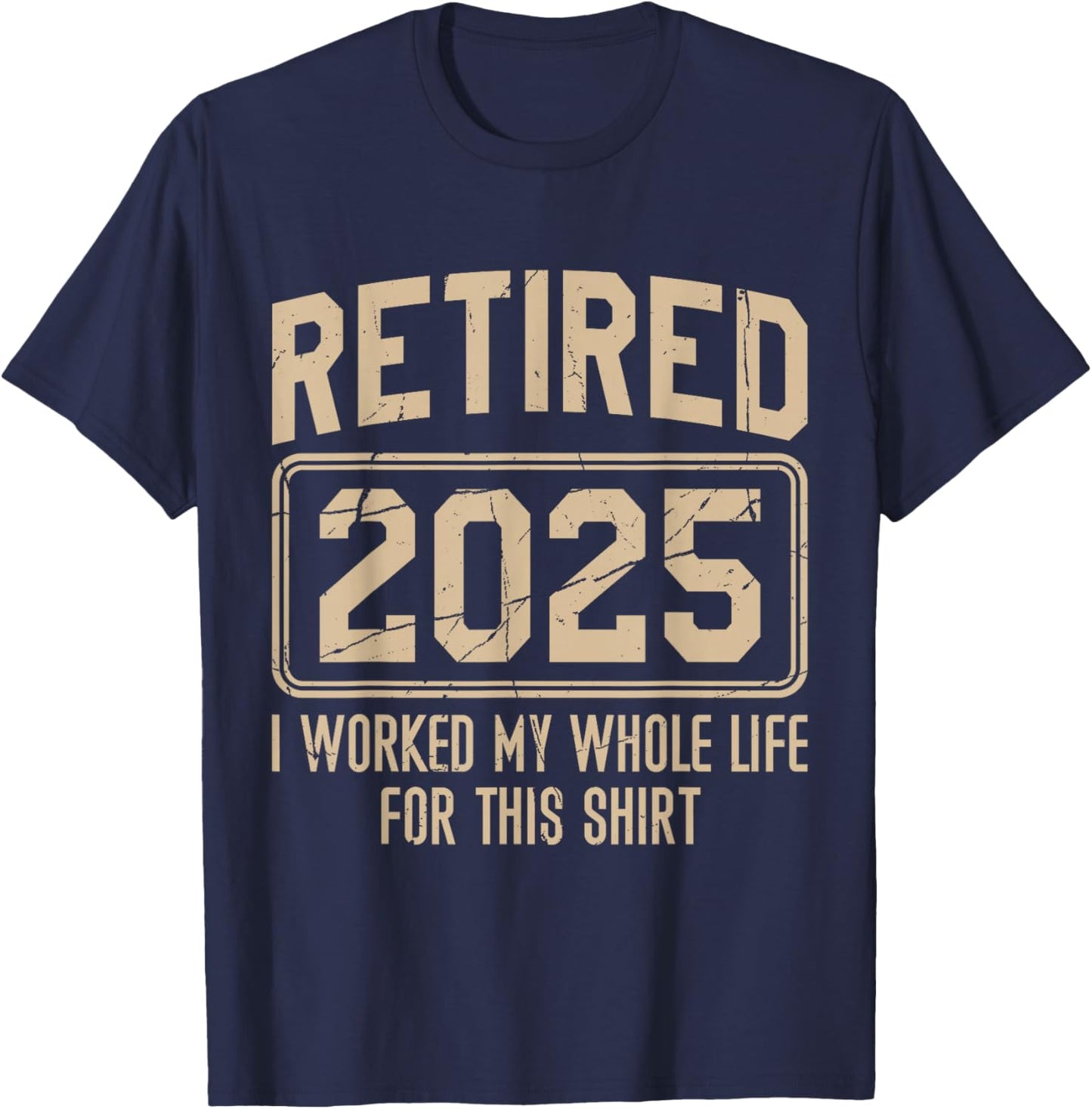 Funny Retirement Retired 2025 I Work My Whole Life For This T-Shirt - T-Shirt | Navy