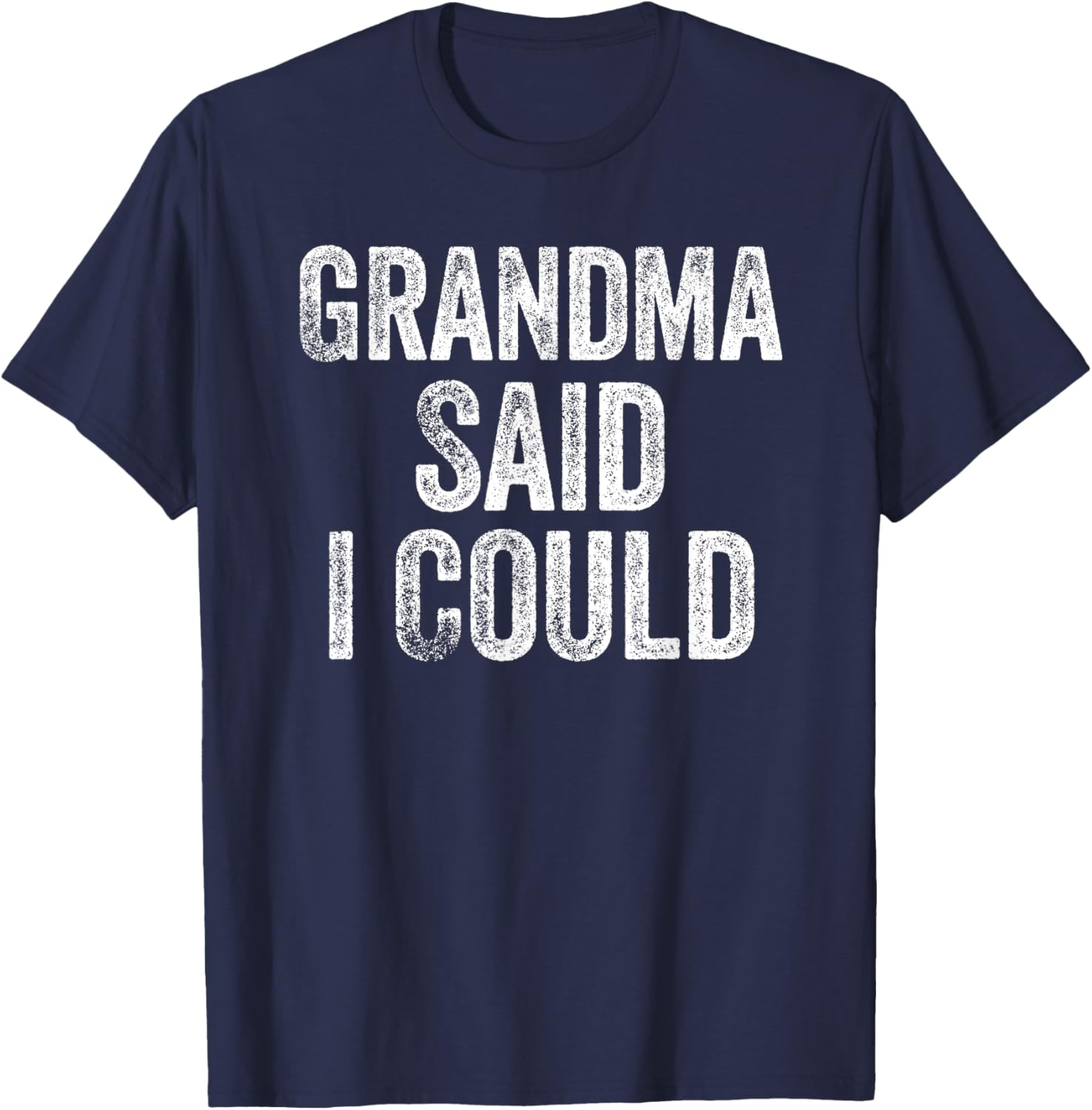Grandma Said I Could Funny Grandchild Grandson Granddaughter T-Shirt - T-Shirt | Navy