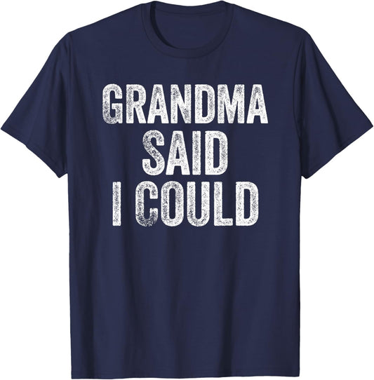 Grandma Said I Could Funny Grandchild Grandson Granddaughter T-Shirt - T-Shirt | Navy