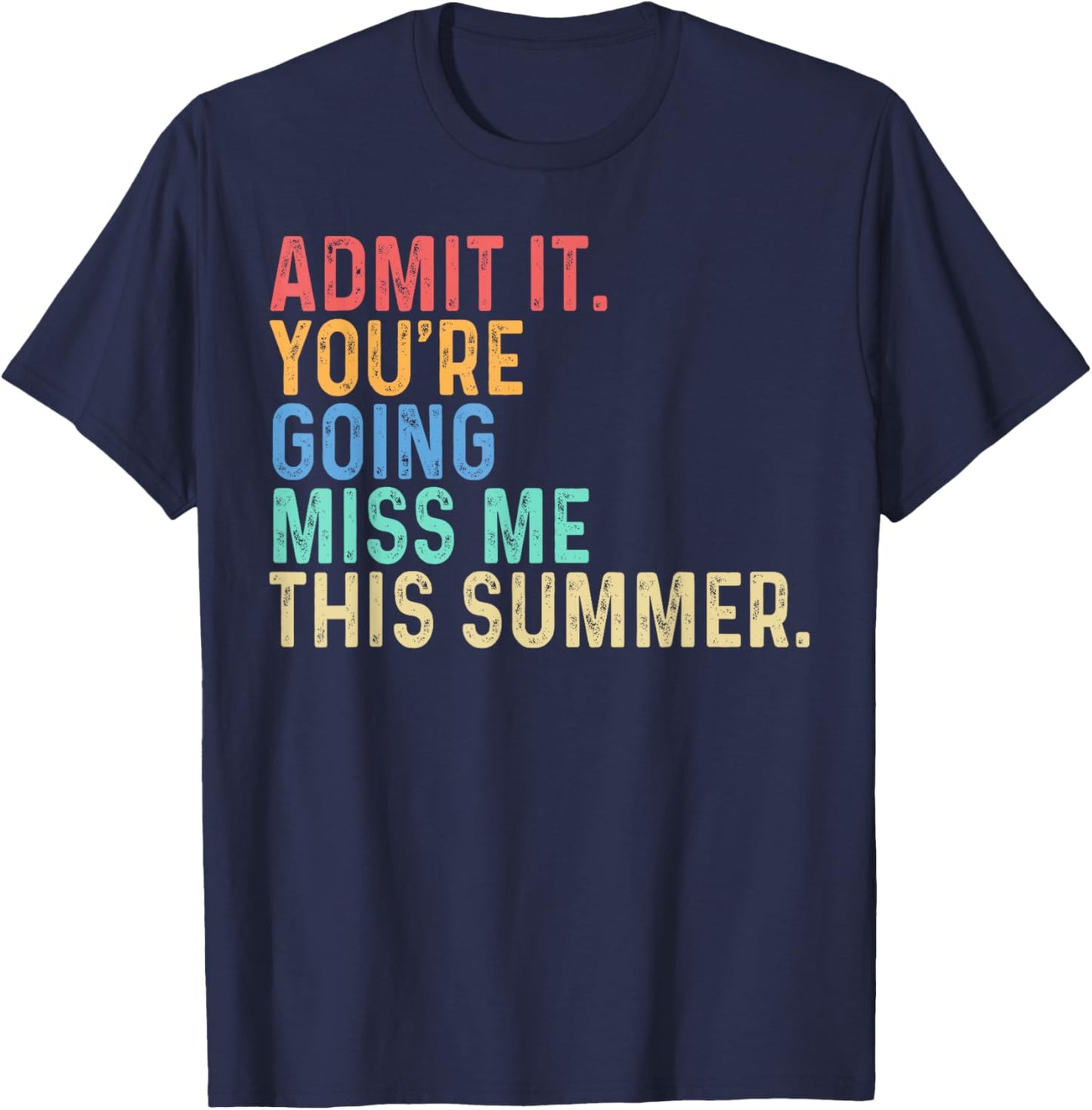 Admit It You're Going Miss Me This Summer Last Day of School T-Shirt - T-Shirt | Navy