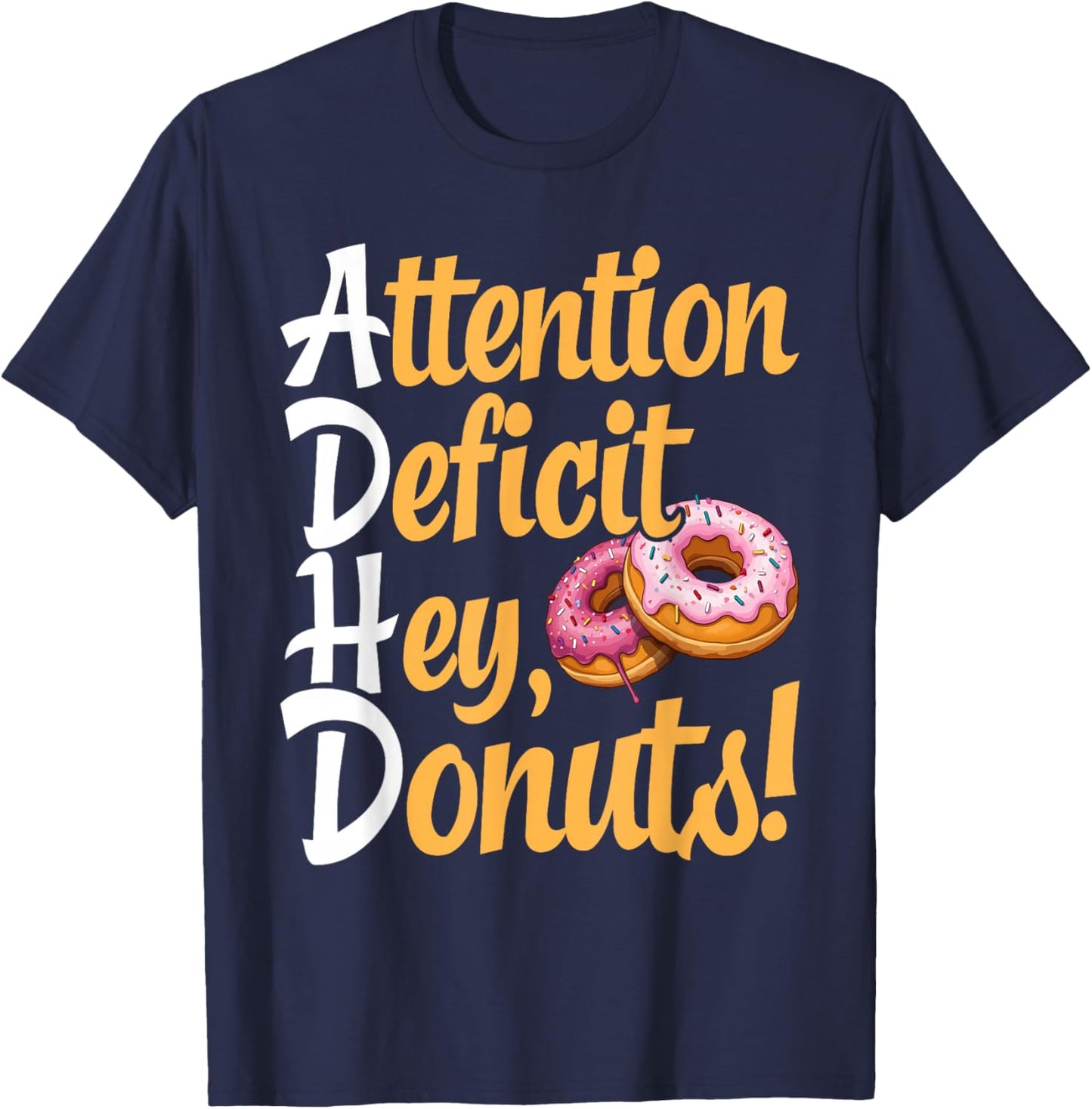 ADHD, Attention Deficit Hey Donuts, Neurodivergence T-Shirt - T-Shirt | Navy
