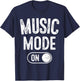 Music Mode On Funny Singer Musician Gift Composer Producer T-Shirt - T-Shirt | Navy