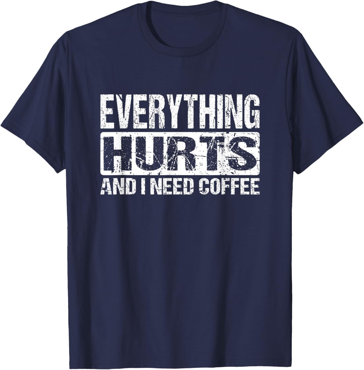 Everything Hurts And I Need Coffee - Funny Workout Joke T-Shirt - T-Shirt | Navy