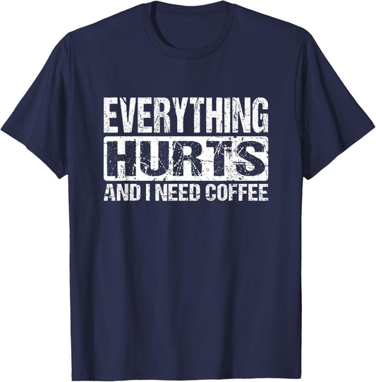 Everything Hurts And I Need Coffee - Funny Workout Joke T-Shirt - T-Shirt | Navy