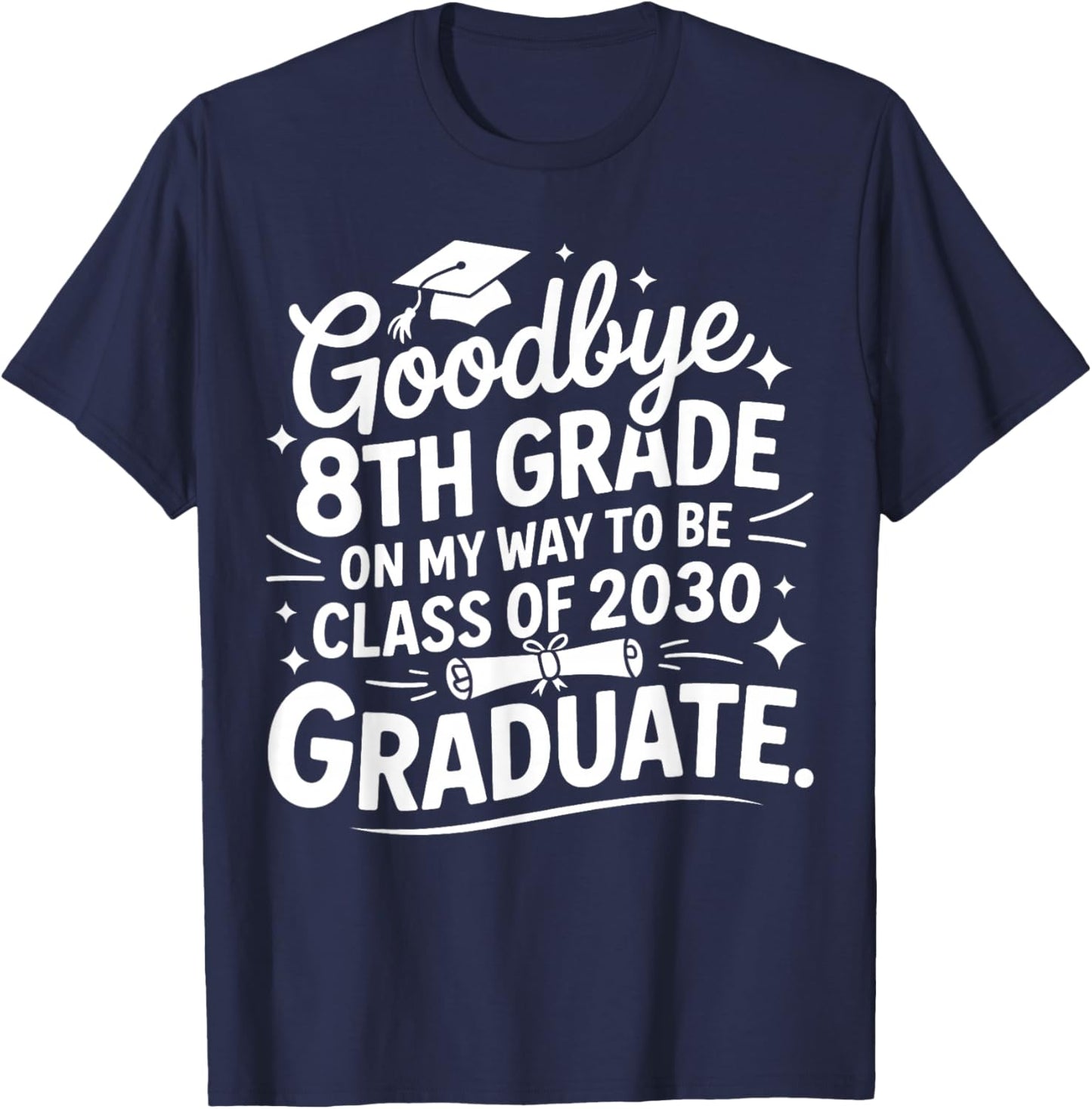 Goodbye 8th Grade On My Way to Be Class of 2030 8th Grade T-Shirt - T-Shirt | Navy