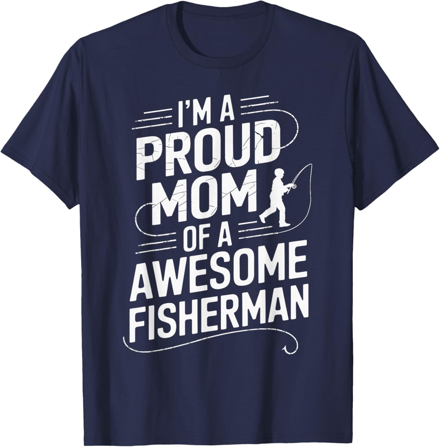 I'm A Proud Mom of A Awesome Fisherman T-Shirt - T-Shirt | Navy