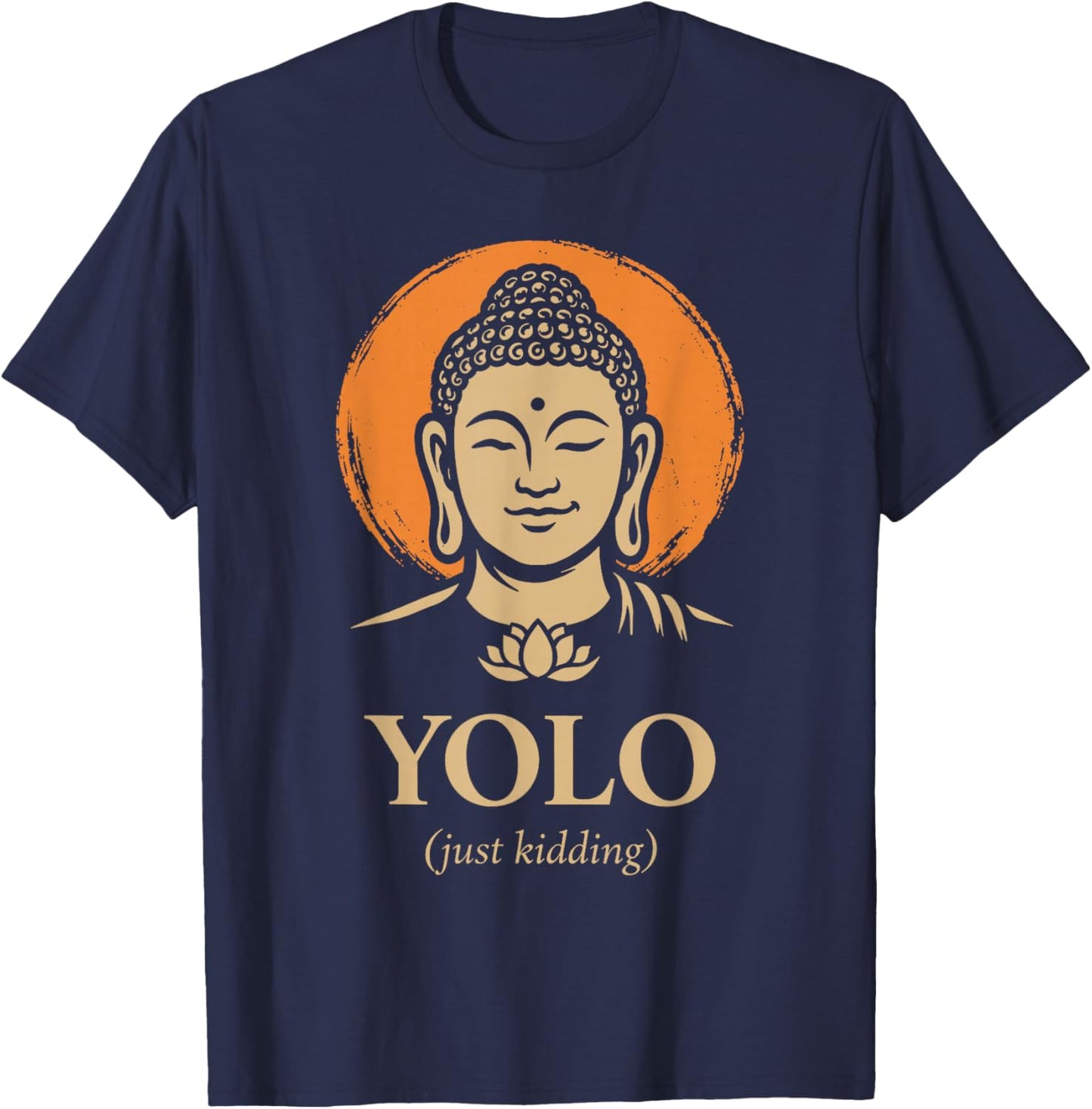 YOLO Just Kidding Funny Buddha Zen Humor Quote T-Shirt - T-Shirt | Navy