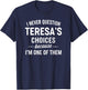 I Never Question TERESA'S Choices Because I'm One of Them T-Shirt - T-Shirt | Navy