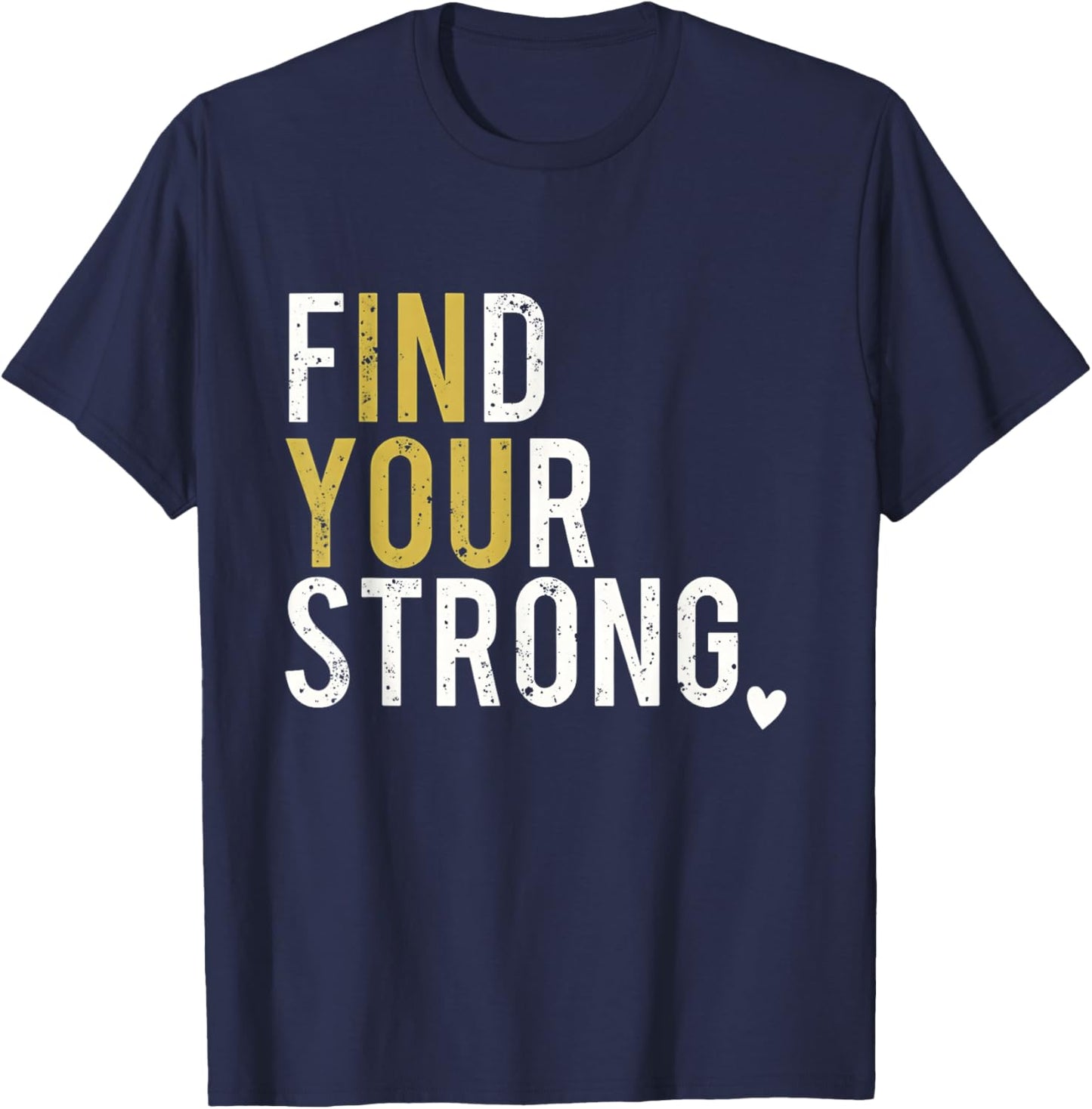 Find Your Strong in You Inspiring Motivation Bold Distressed T-Shirt - T-Shirt | Navy