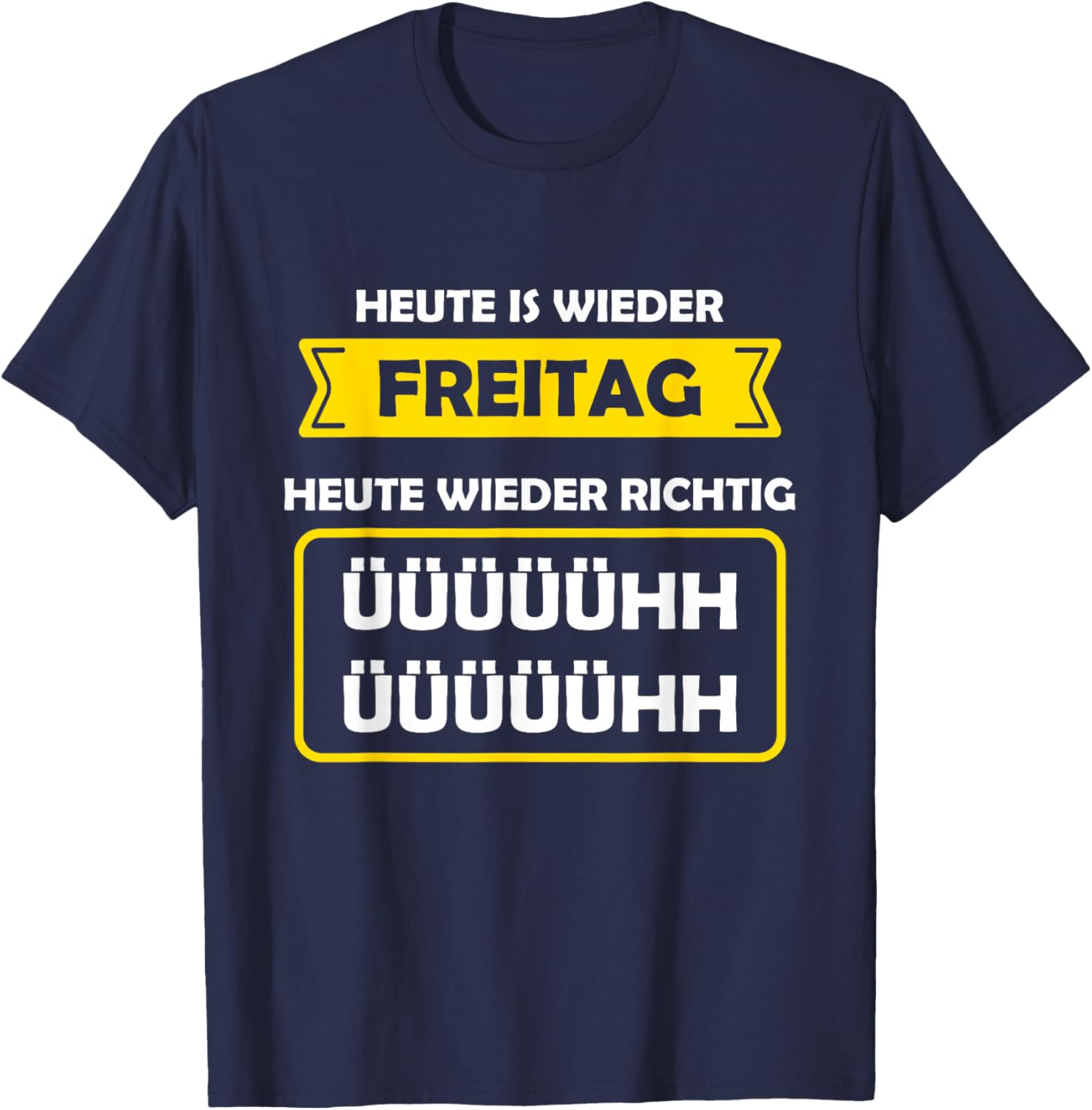 with German Text "Heute ist Wieder Freitag | Weekend Free Party Saufen ÜH T-Shirt - T-Shirt | Navy