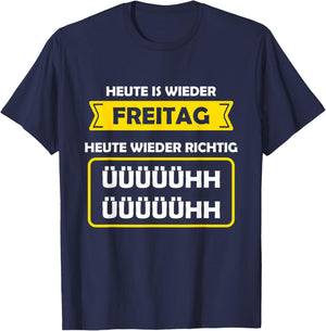 with German Text "Heute ist Wieder Freitag | Weekend Free Party Saufen ÜH T-Shirt - T-Shirt | Navy
