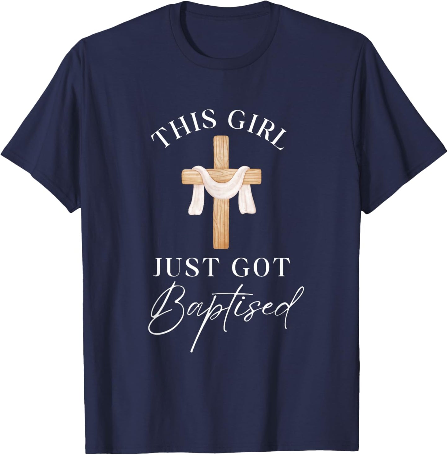 This Girl Got Baptized Christian Baptism I Decided T-Shirt - T-Shirt | Navy