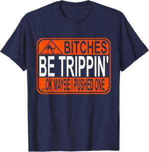 Bitches Be Trippin' Ok Maybe I Pushed One T-Shirt - T-Shirt | Navy