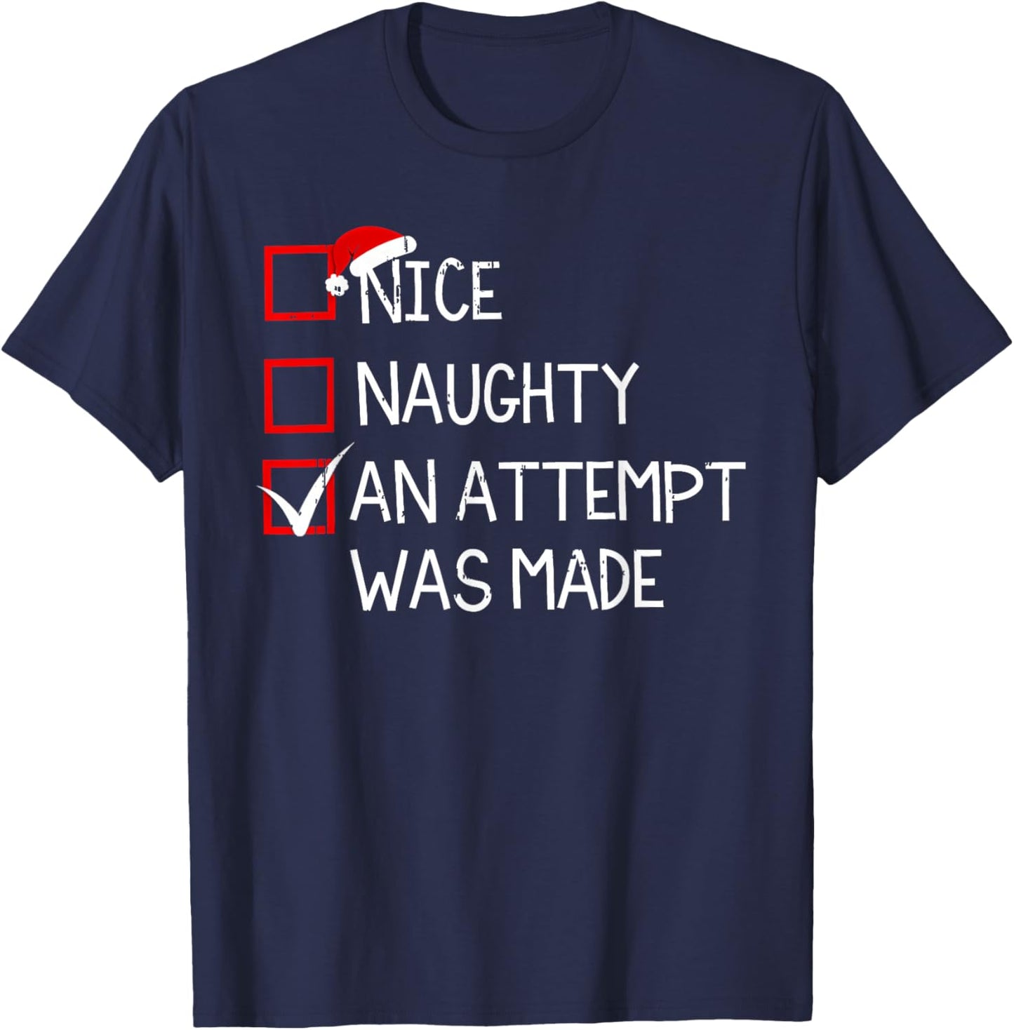 Nice Naughty An Attempt Was Made Christmas List Xmas Santa T-Shirt - T-Shirt | Navy