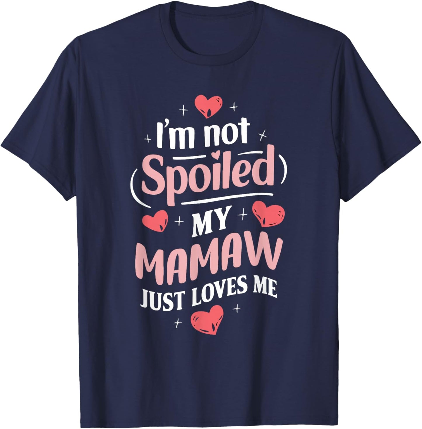 Im Not Spoiled My Mamaw Just Loves Me Grandma Hearts T-Shirt - T-Shirt | Navy