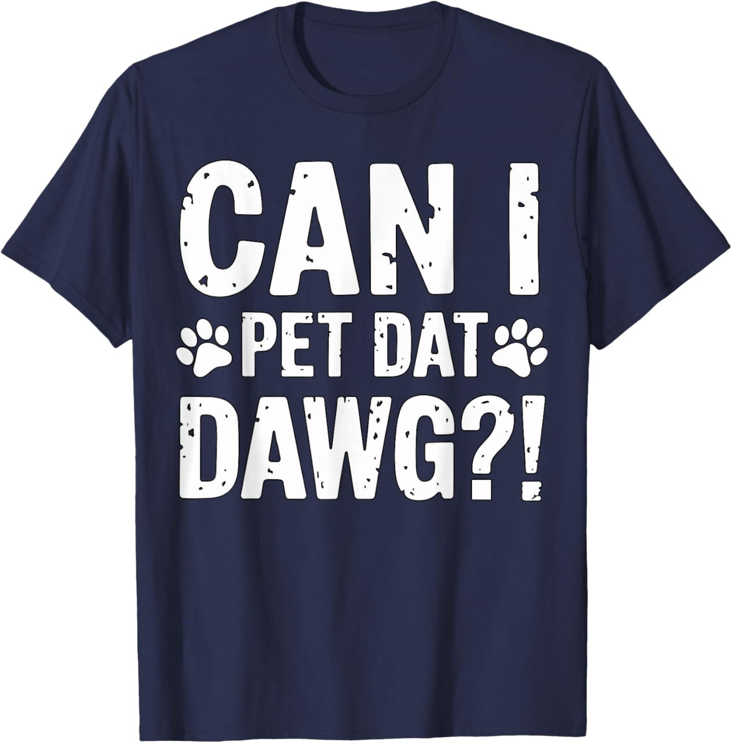 Can I Pet Dat Dawg Funny Dog Lover Saying T-Shirt - T-Shirt | Navy