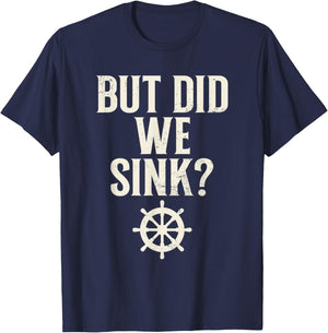 But Did We Sink Funny Nautical Sailing Boating Quote T-Shirt - T-Shirt | Navy