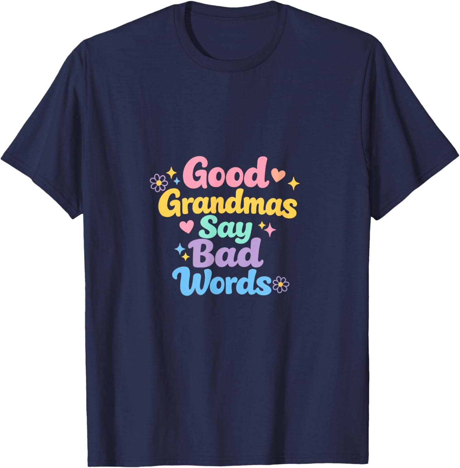 Good Grandmas Say Bad Words Loving Grandmother Adult Humor T-Shirt - T-Shirt | Navy